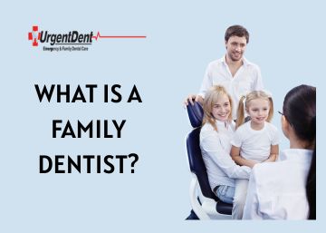 What is a Family Dentist? Everything You Need to Know
